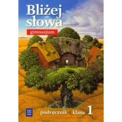 BLIŻEJ SŁOWA. JĘZYK POLSKI 1. PODRĘCZNIK DLA GIMNAZJUM