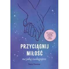 Przyciągnij miłość na jaką zasługujesz Sara Gomar
