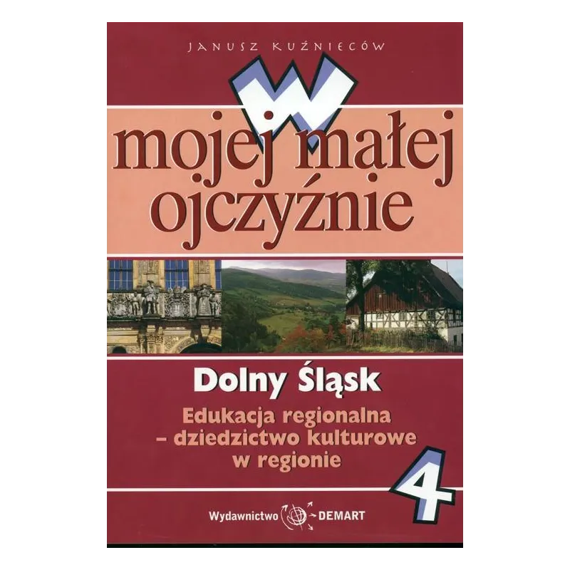 z.W mojej małej ojczyźnie SP KL 4. Edukacja regionalna. Dolny Śląsk stare wydanie Janusz Kuźnieców