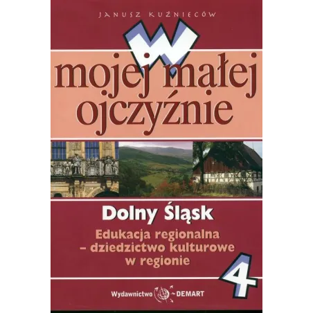 z.W mojej małej ojczyźnie SP KL 4. Edukacja regionalna. Dolny Śląsk stare wydanie Janusz Kuźnieców
