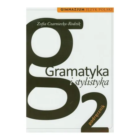 GRAMATYKA I STYLISTYKA. JĘZYK POLSKI 2. PODRĘCZNIK DLA GIMNAZJUM
