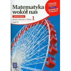 MATEMATYKA WOKÓŁ NAS 1. ZESZYT ĆWICZEŃ DLA GIMNAZJUM