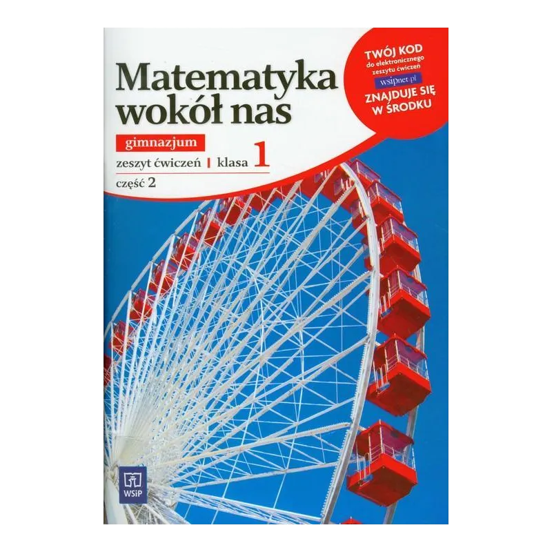 MATEMATYKA WOKÓŁ NAS 1. ZESZYT ĆWICZEŃ DLA GIMNAZJUM