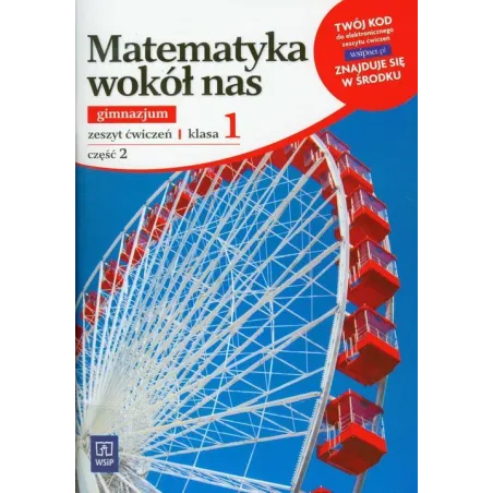 MATEMATYKA WOKÓŁ NAS 1. ZESZYT ĆWICZEŃ DLA GIMNAZJUM