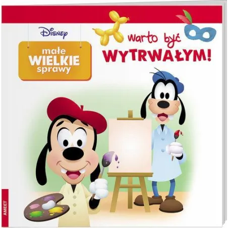 DISNEY. WARTO BYĆ WYTRWAŁYM! MAŁE WIELKIE SPRAWY
