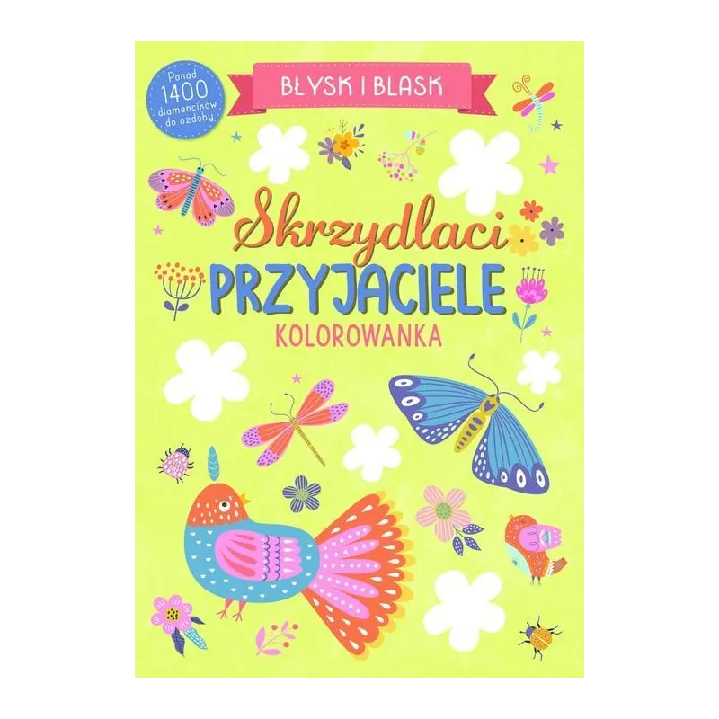 SKRZYDLACI PRZYJACIELE. BŁYSK I BLASK. KOLOROWANKA Z DIAMENCIKAMI