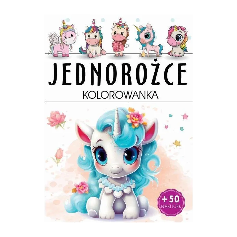 JEDNOROŻCE. KOLOROWANKA Z NAKLEJKAMI