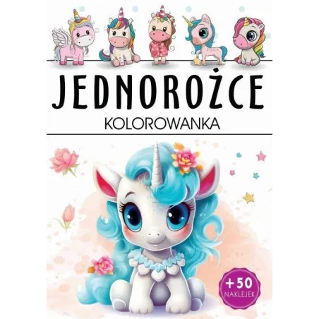 JEDNOROŻCE. KOLOROWANKA Z NAKLEJKAMI