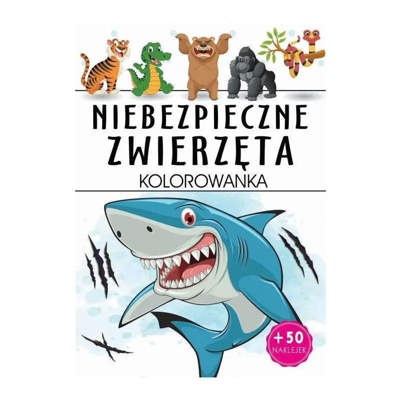 NIEBEZPIECZNE ZWIERZĘTA. KOLOROWANKA Z NAKLEJKAMI
