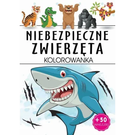NIEBEZPIECZNE ZWIERZĘTA. KOLOROWANKA Z NAKLEJKAMI