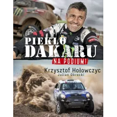 PIEKŁO DAKARU NA PODIUM Krzysztof Hołowczyc - Edipresse Książki