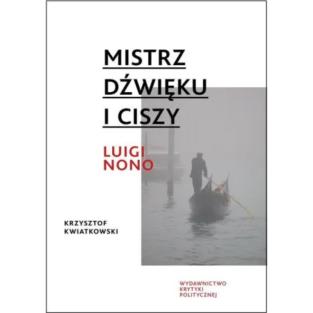 Mistrz Dźwięku I Ciszy. Luigi Nono Mistrz Dźwięku I Ciszy. Luigi Nono