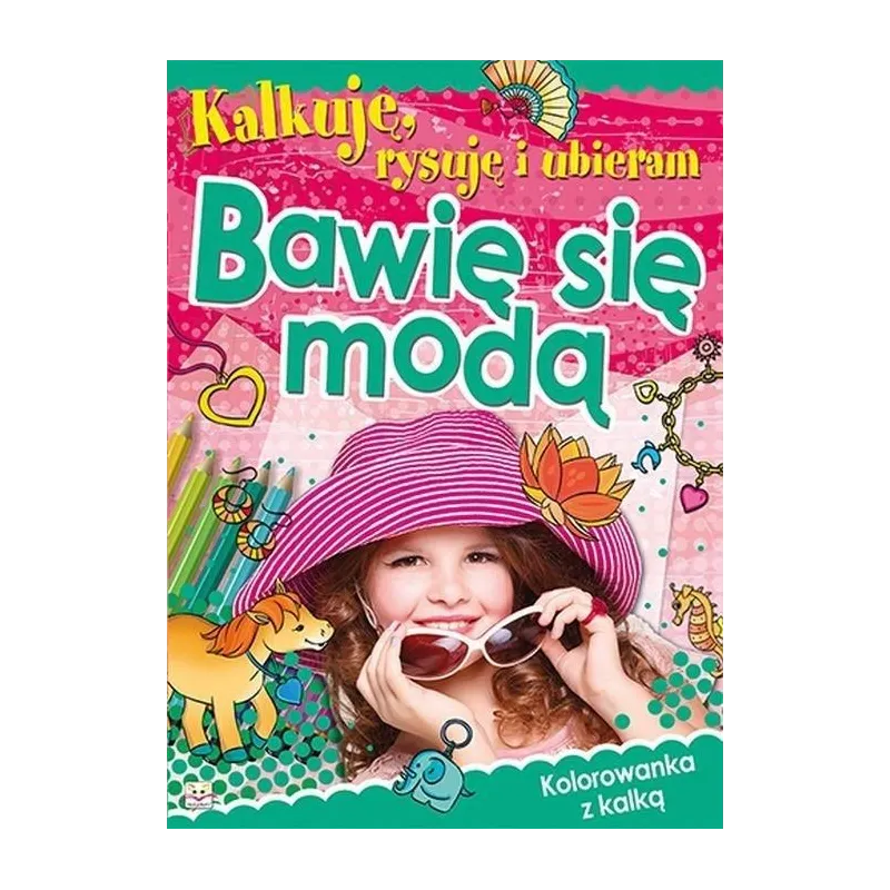 KALKUJĘ, RYSUJĘ I UBIERAM. BAWIĘ SIĘ MODĄ 