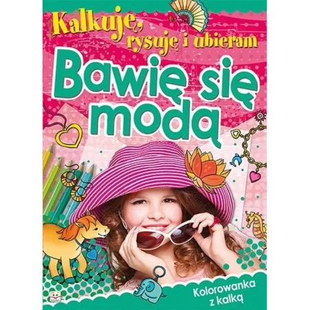 KALKUJĘ, RYSUJĘ I UBIERAM. BAWIĘ SIĘ MODĄ 