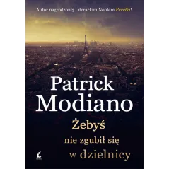 ŻEBYŚ NIE ZGUBIŁ SIĘ W DZIELNICY Modiano Patrick - Sonia Draga