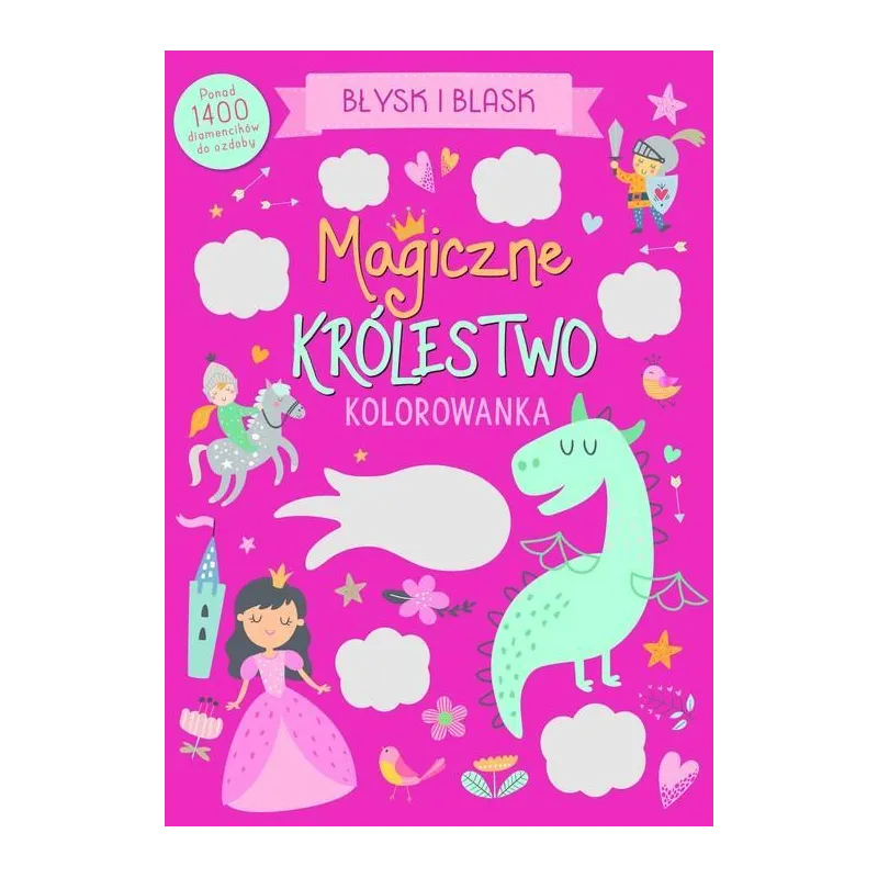 MAGICZNE KRÓLESTWO. BŁYSK I BLASK. KOLOROWANKA Z DIAMENCIKAMI
