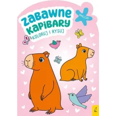 ZABAWNE KAPIBARY. KOLORUJ I RYSUJ. KSIĄŻECZKA Z NAKLEJKAMI