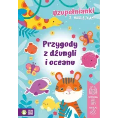 PRZYGODY Z DŻUNGLI I OCEANU. UZUPEŁNIANKI Z NAKLEJKAMI
