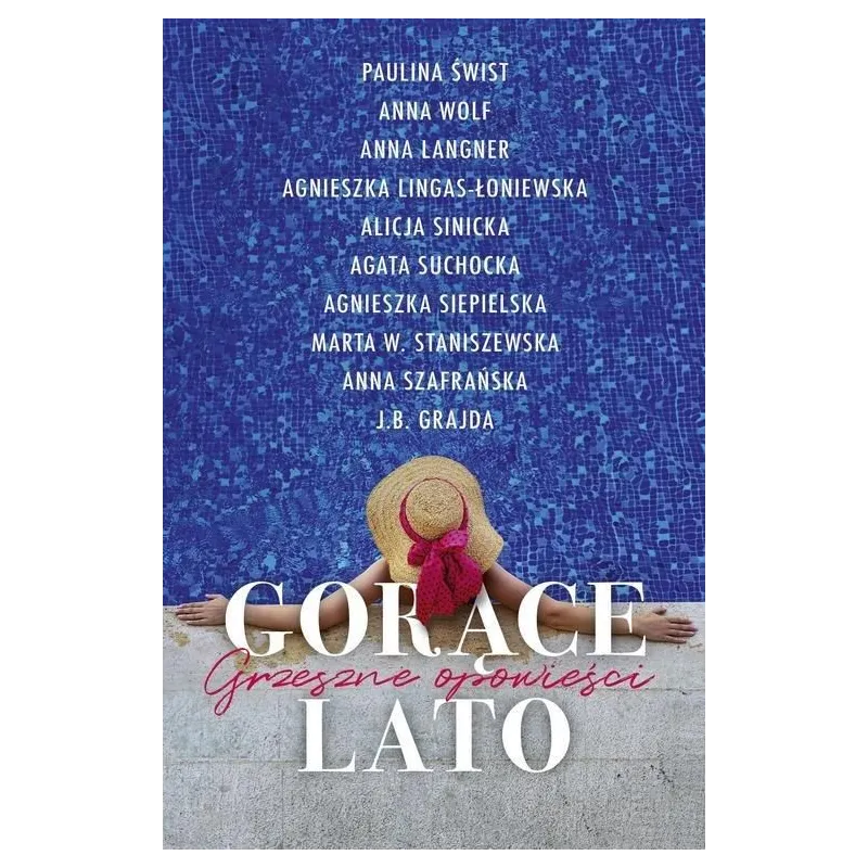 GORĄCE LATO GRZESZNE OPOWIEŚCI Agnieszka Lingas-Łoniewska Agata Suchocka Paulina Świst Alicja Sinicka Anna Langner Wolf Anna