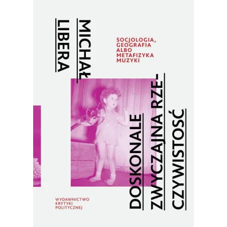 Doskonale Zwyczajna Rzeczywistość. Socjologia, Geografia Labo Metafizyka Muzyki Doskonale Zwyczajna Rzeczywistość. Socjologia, Geografia Labo Metafizyka Muzyki