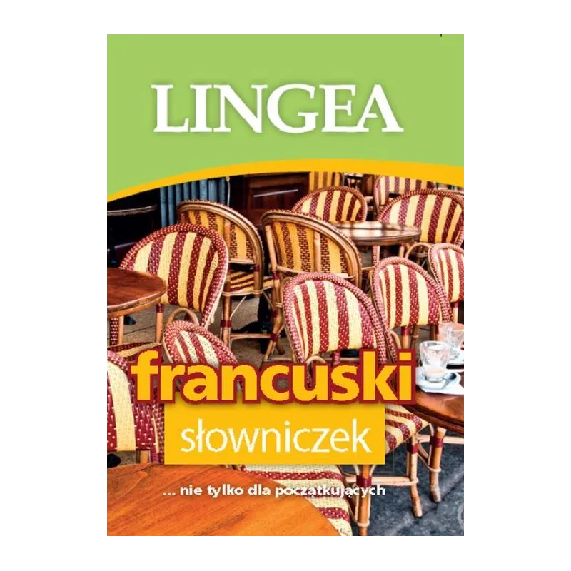 FRANCUSKI. SŁOWNICZEK NIE TYLKO DLA POCZĄTKUJĄCYCH - Lingea