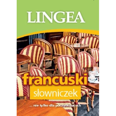 FRANCUSKI. SŁOWNICZEK NIE TYLKO DLA POCZĄTKUJĄCYCH - Lingea