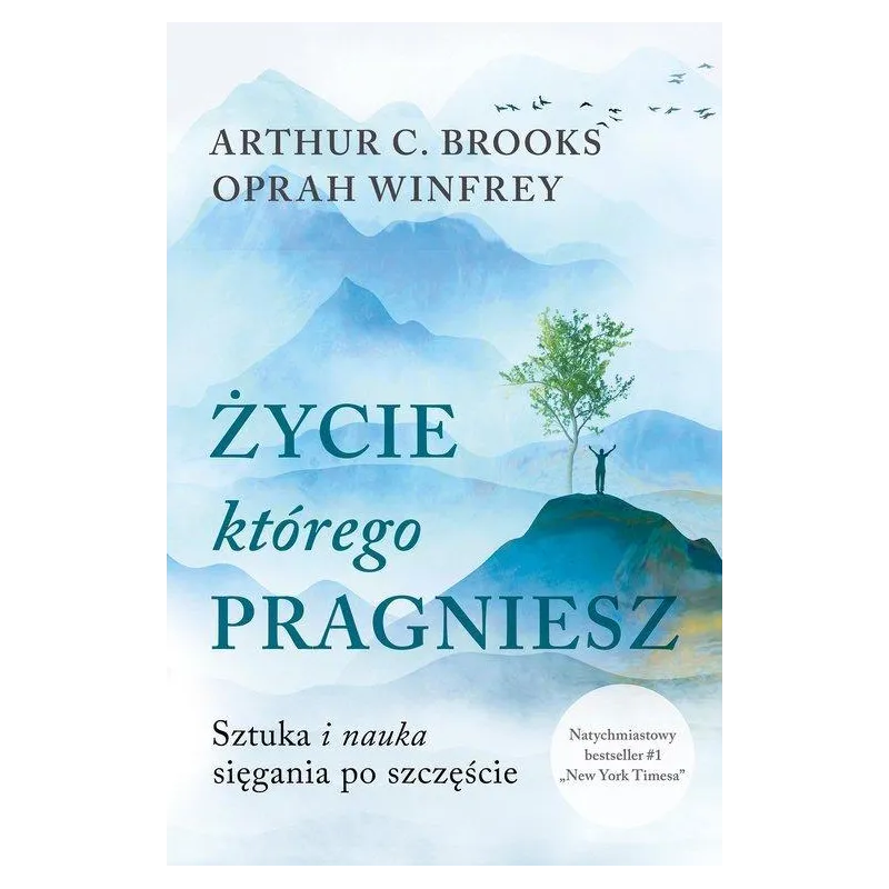 ŻYCIE, KTÓREGO PRAGNIESZ. SZTUKA I NAUKA SIĘGANIA PO SZCZĘŚCIE