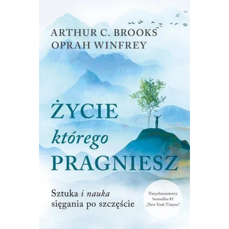 ŻYCIE, KTÓREGO PRAGNIESZ. SZTUKA I NAUKA SIĘGANIA PO SZCZĘŚCIE