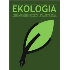 EKOLOGIA. PRZEWODNIK KRYTYKI POLITYCZNEJ