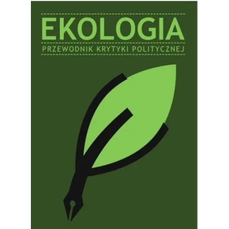 EKOLOGIA. PRZEWODNIK KRYTYKI POLITYCZNEJ