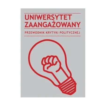 UNIWERSYTET ZAANGAŻOWANY. PRZEWODNIK KRYTYKI POLITYCZNEJ