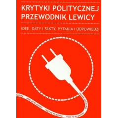 KRYTYKI POLITYCZNEJ PRZEWODNIK LEWICY. IDEE, DATY I FAKTY, PYTANIA I ODPOWIEDZI