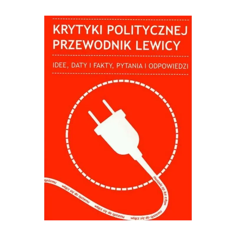 KRYTYKI POLITYCZNEJ PRZEWODNIK LEWICY. IDEE, DATY I FAKTY, PYTANIA I ODPOWIEDZI