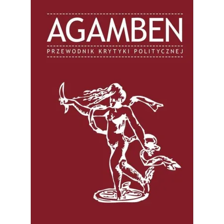 AGAMBEN. PRZEWODNIK KRYTYKI POLITYCZNEJ