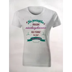 NA POCZĄTKU BYŁAM NIEZDECYDOWANA, ALE TERAZ TO JUŻ NIE WIEM. KOSZULKA DAMSKA ROZMIAR L