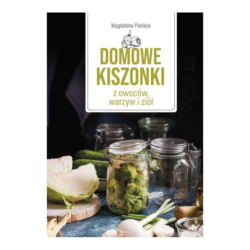 DOMOWE KISZONKI Z OWOCÓW, WARZYW I ZIÓŁ