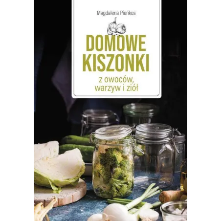DOMOWE KISZONKI Z OWOCÓW, WARZYW I ZIÓŁ