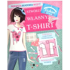 PIERWSZA AKADEMIA MODY! STWÓRZ WŁASNY T-SHIRT - Olesiejuk