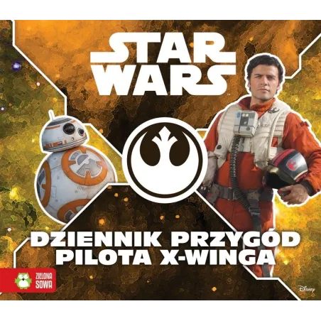 STAR WARS. DZIENNIK PRZYGÓD PILOTA X-WINGA 6+ - Zielona Sowa