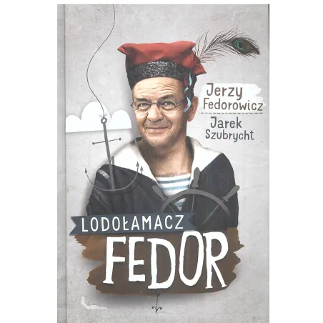 LODOŁAMACZ FEDOR Jerzy Fedorowicz, Jarek Szubrycht - Burda Media