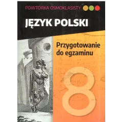 JĘZYK POLSKI POWTÓRKA ÓSMOKLASISTY PRZYGOTOWANIA DO EGZAMINU - SBM