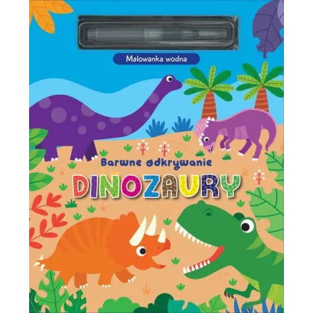 Dinozaury. Barwne Odkrywanie. Malowanka Wodna Dinozaury. Barwne Odkrywanie. Malowanka Wodna