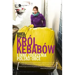 KRÓL KEBABÓW I INNE ZDERZENIA POLSKO-OBCE Marta Mazuś - Wielka Litera
