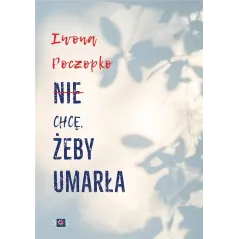 NIE CHCĘ, ŻEBY UMARŁA