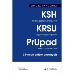 KODEKS SPÓŁEK HANDLOWYCH. KRAJOWY REJESTR SĄDOWY. PRAWO UPADŁOŚCIOWE. 12 INNYCH AKTÓW PRAWNYCH. EDYCJA HANDLOWA WY...