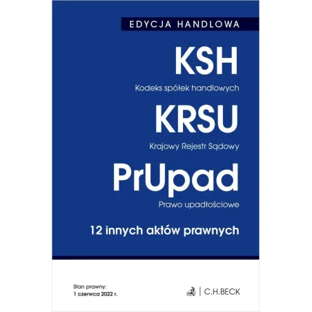 KODEKS SPÓŁEK HANDLOWYCH. KRAJOWY REJESTR SĄDOWY. PRAWO UPADŁOŚCIOWE. 12 INNYCH AKTÓW PRAWNYCH. EDYCJA HANDLOWA WY...