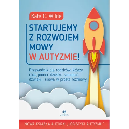 Startujemy Z Rozwojem Mowy W Autyzmie! Przewodnik Dla Rodziców Którzy Chcą Pomóc Dziecku Zamienić Dźwięki I Słowa... Startujemy Z Rozwojem Mowy W Autyzmie! Przewodnik Dla Rodziców Którzy Chcą Pomóc Dziecku Zamienić Dźwięki I Słowa...