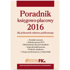 Poradnik księgowopłacowy 2016 dla jednostek sektora publicznego  Jeżewska Agnieszka, Jarosz Barbara, Nowacka Izabela, Kucharska-