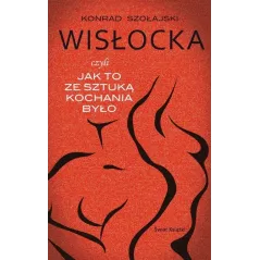 WISŁOCKA, CZYLI JAK TO ZE SZTUKĄ KOCHANIA BYŁO - Świat Książki
