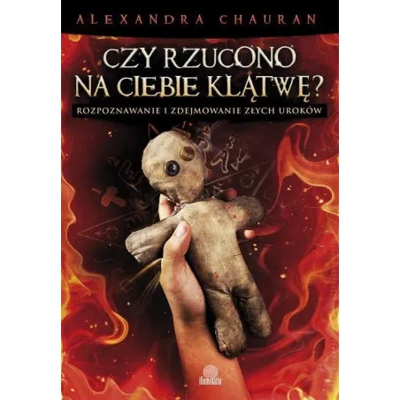 Czy rzucono na ciebie klątwę Rozpoznawanie i zdejmowanie złych uroków Alexandra Chauran
